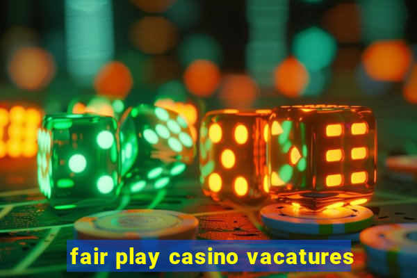 fair play casino vacatures