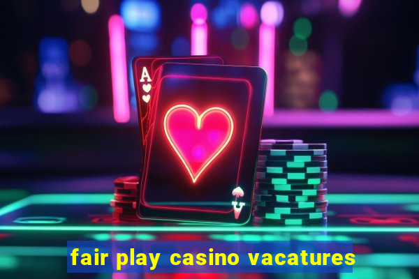 fair play casino vacatures