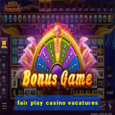 fair play casino vacatures