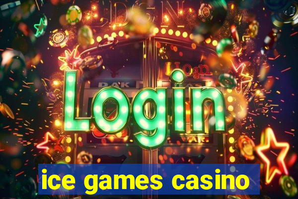 ice games casino