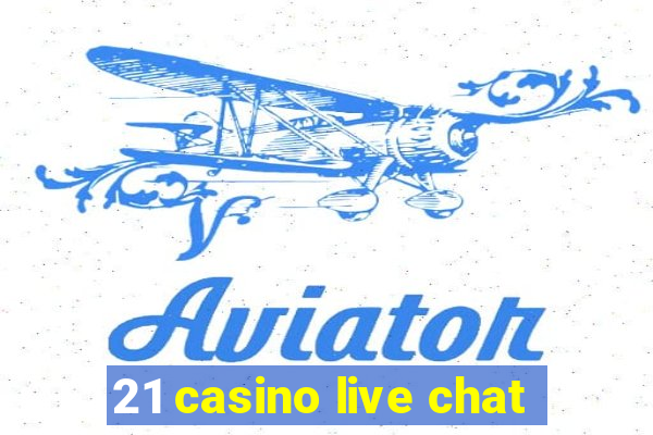 21 casino live chat