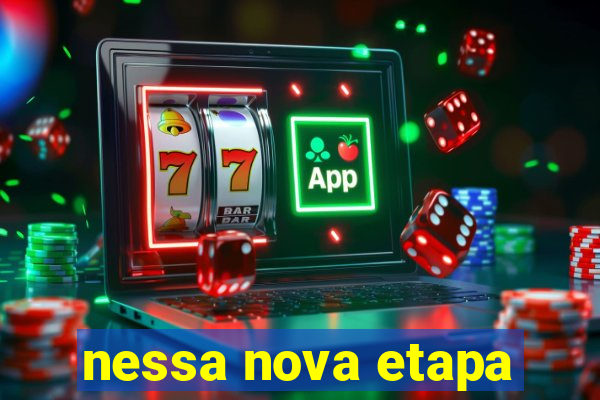 nessa nova etapa