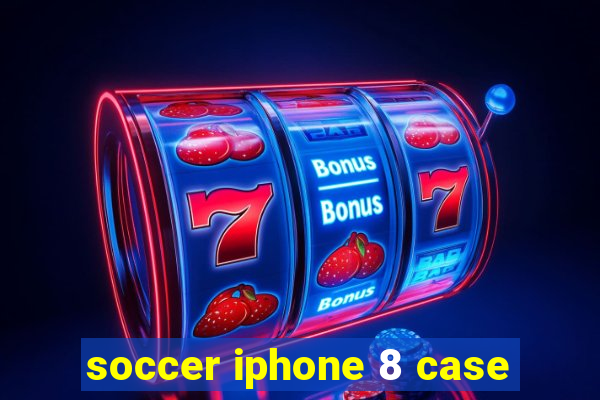 soccer iphone 8 case