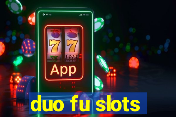 duo fu slots