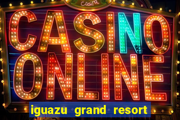 iguazu grand resort and spa casino