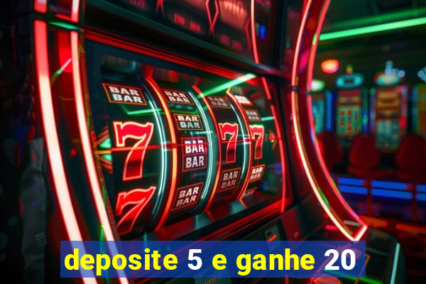 deposite 5 e ganhe 20