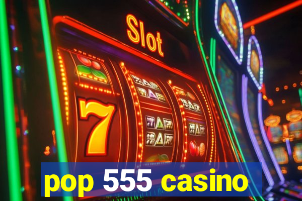 pop 555 casino