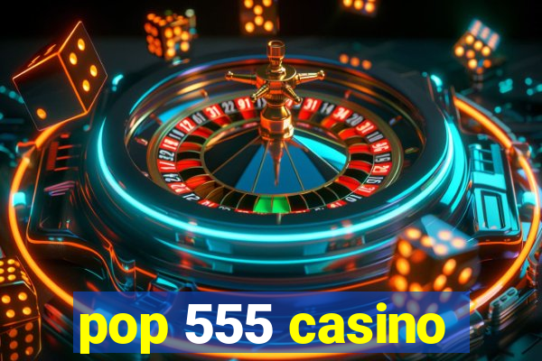 pop 555 casino