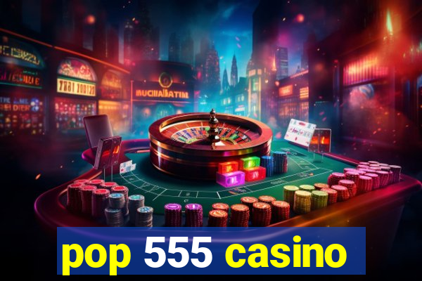 pop 555 casino