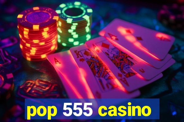 pop 555 casino