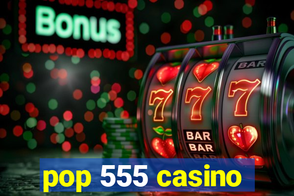 pop 555 casino