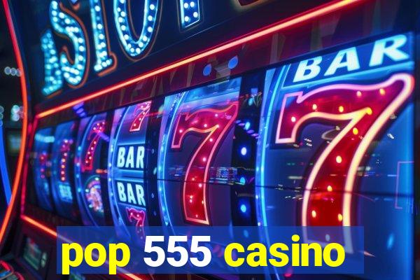 pop 555 casino