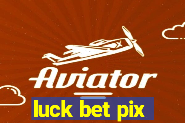 luck bet pix