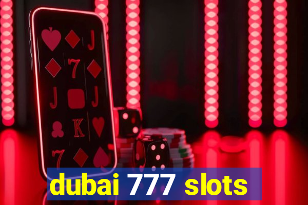 dubai 777 slots