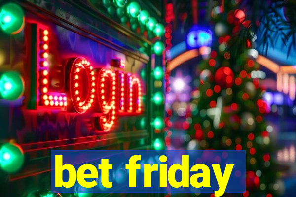 bet friday