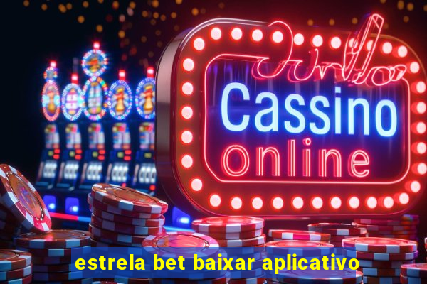 estrela bet baixar aplicativo