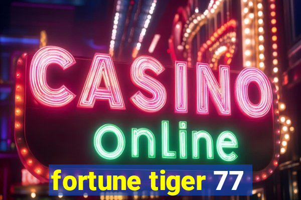 fortune tiger 77