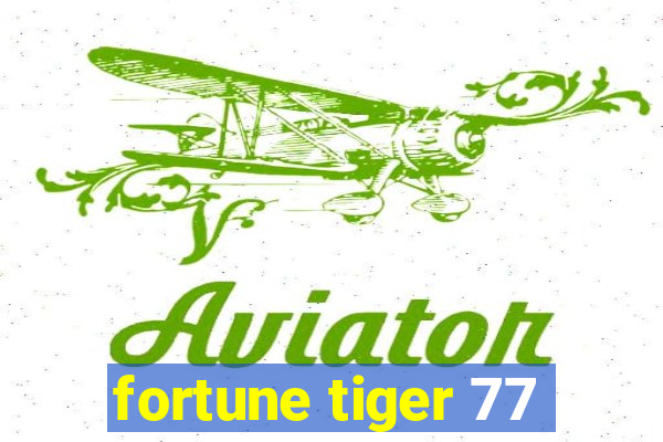 fortune tiger 77