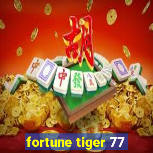 fortune tiger 77