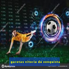 garotas vitoria da conquista