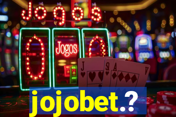 jojobet.?