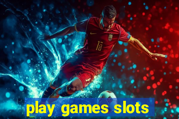 play games slots