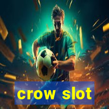 crow slot