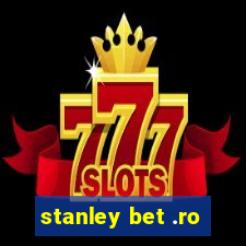 stanley bet .ro