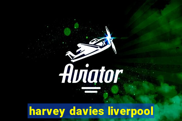 harvey davies liverpool