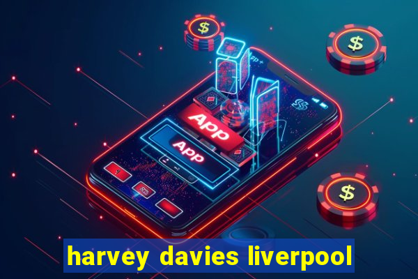 harvey davies liverpool