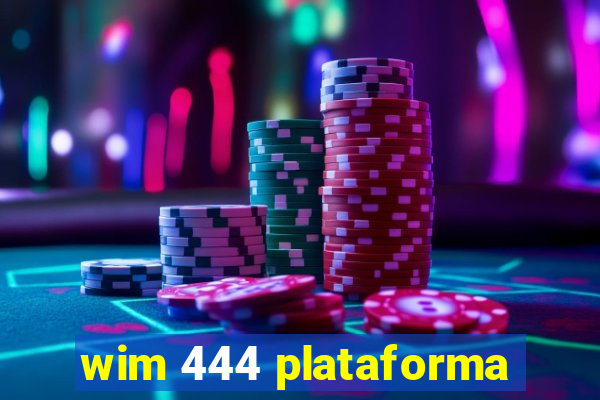 wim 444 plataforma