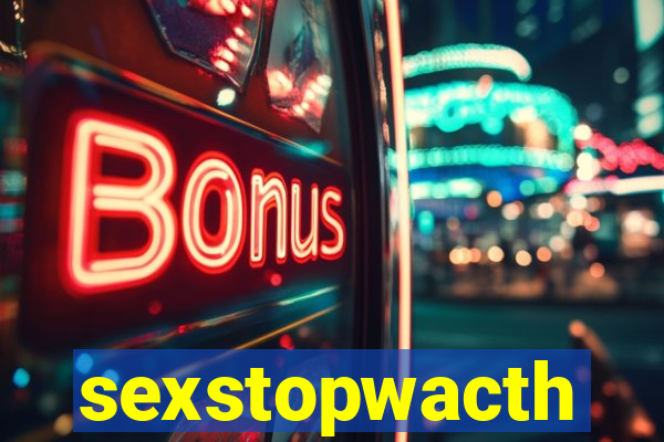 sexstopwacth