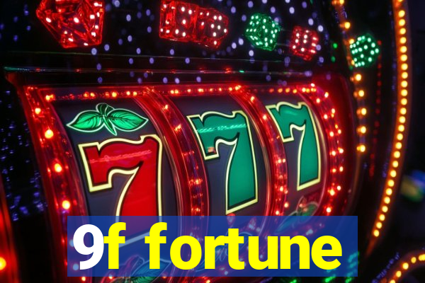 9f fortune