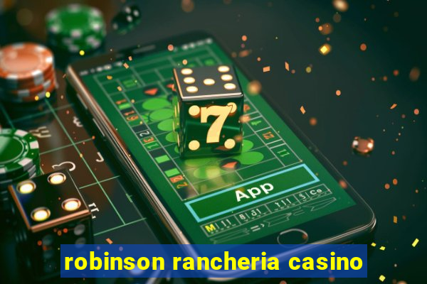 robinson rancheria casino