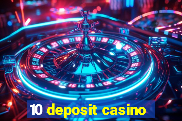 10 deposit casino