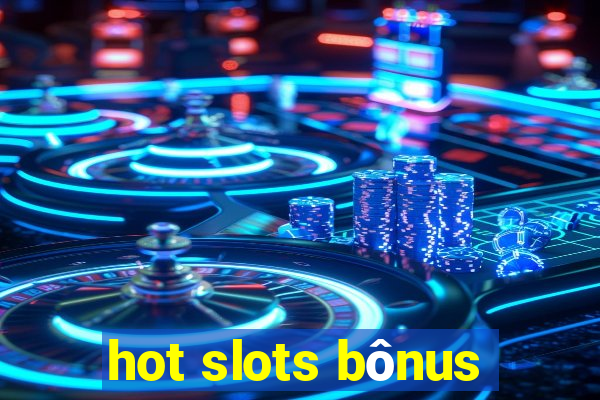 hot slots bônus