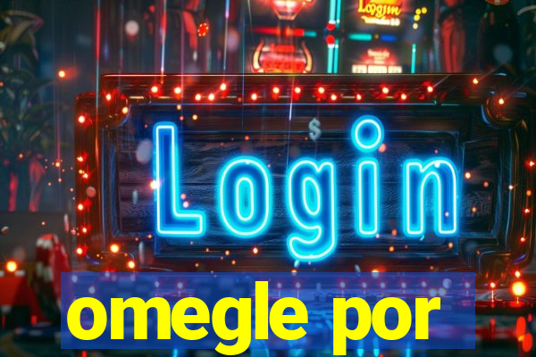 omegle por