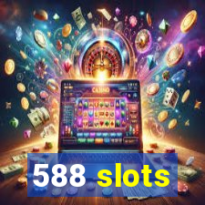 588 slots