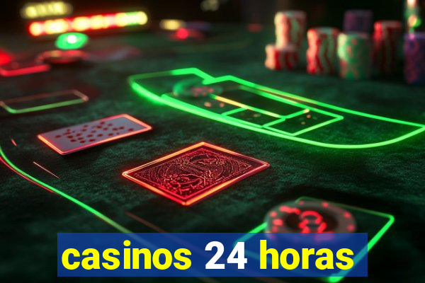 casinos 24 horas