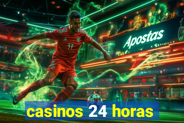 casinos 24 horas