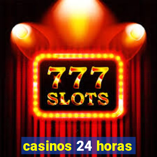 casinos 24 horas