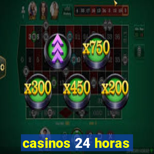 casinos 24 horas