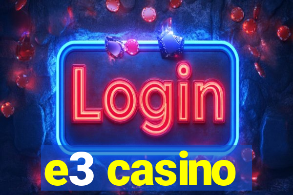 e3 casino