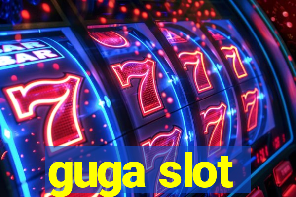 guga slot