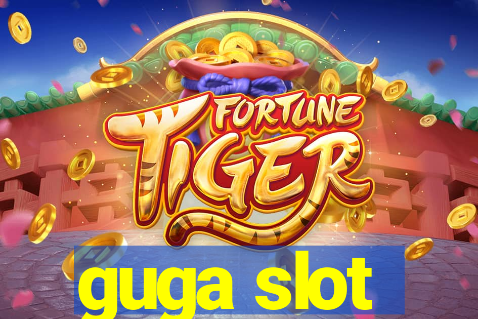 guga slot