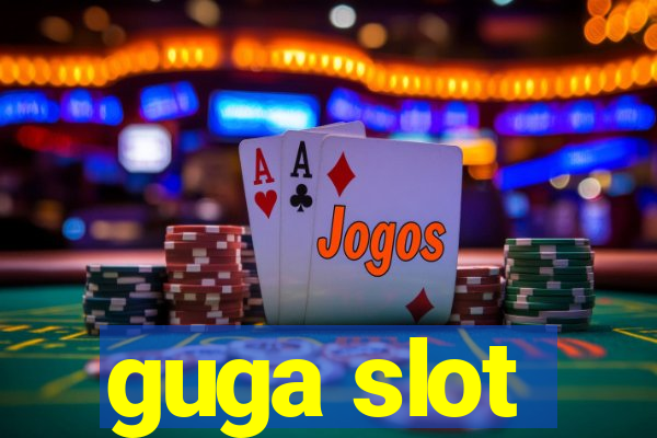 guga slot