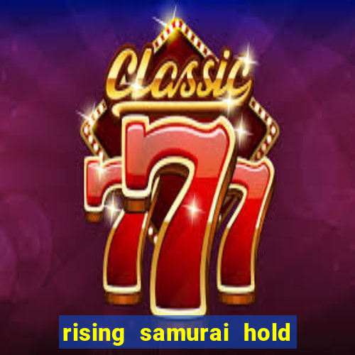 rising samurai hold and win slot