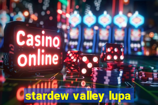 stardew valley lupa