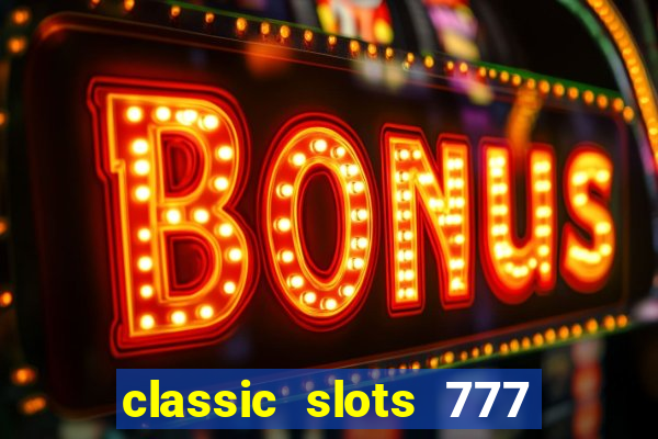 classic slots 777 paga mesmo