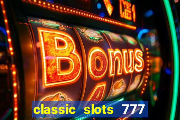 classic slots 777 paga mesmo